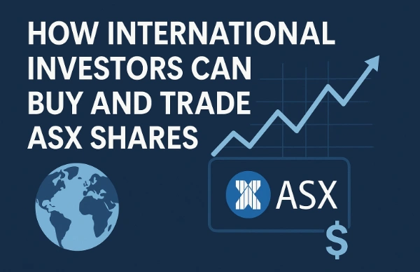 How International Investors Can Buy and Trade ASX Shares from the USA in 2025