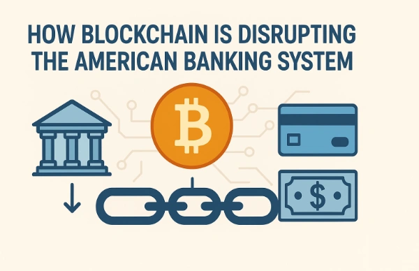 How Blockchain Is Disrupting the American Banking System