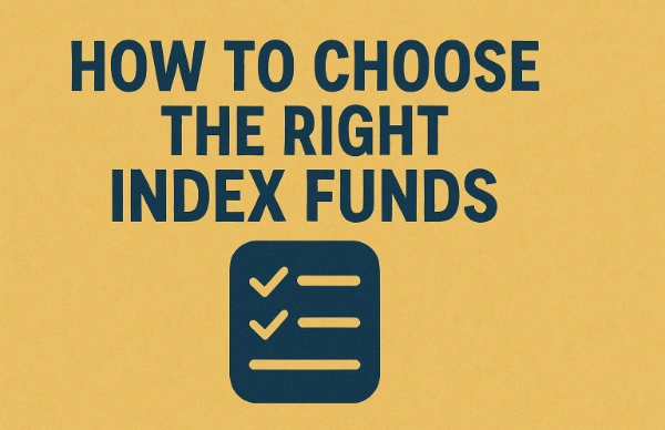 How to Choose the Right Index Funds