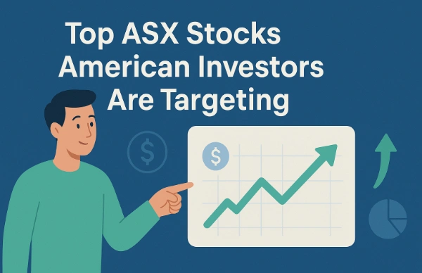 Top ASX Stocks American Investors Are Targeting
