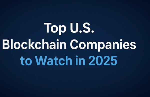 Top U.S. Blockchain Companies to Watch in 2025